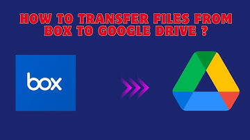 How to transfer Files from Box to Google Drive ?
