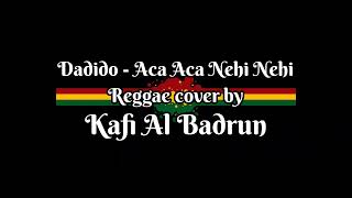 Aca Aca Nehi Nehi - Dadido Reggae cover Kafi Crazy Smile