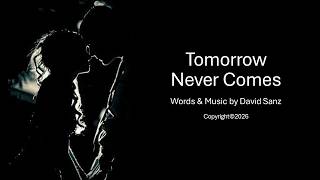 Tomorrow Never Comes - Words & Music by David Sanz