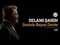 Selami Şahin - Seninle Başım Dertte (Official Audio)