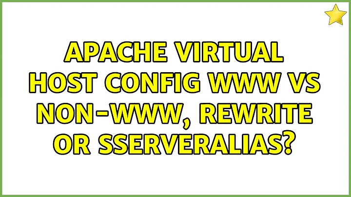 Apache Virtual Host Config www vs non-www, Rewrite or sServerAlias? (3 Solutions!!)