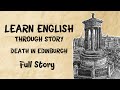 Death in Edinburgh Full Story : Unlock English Fluency Through Storytelling #learningenglish