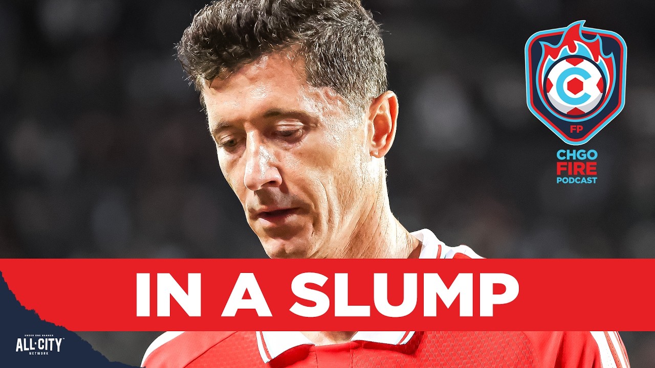 Winless in 7, How Can Robert Lewandowski & Chicago Fire FC Break Their Slump? | CHGO Fire Podcast