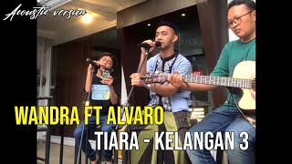 Wandra Restus1yan ft Alvaro - Tiara - Kelangan 3 || Acoustic version in Keliwat Kangen cafe