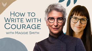 Writing in a Way That Is Brave, Real, and True with Maggie Smith