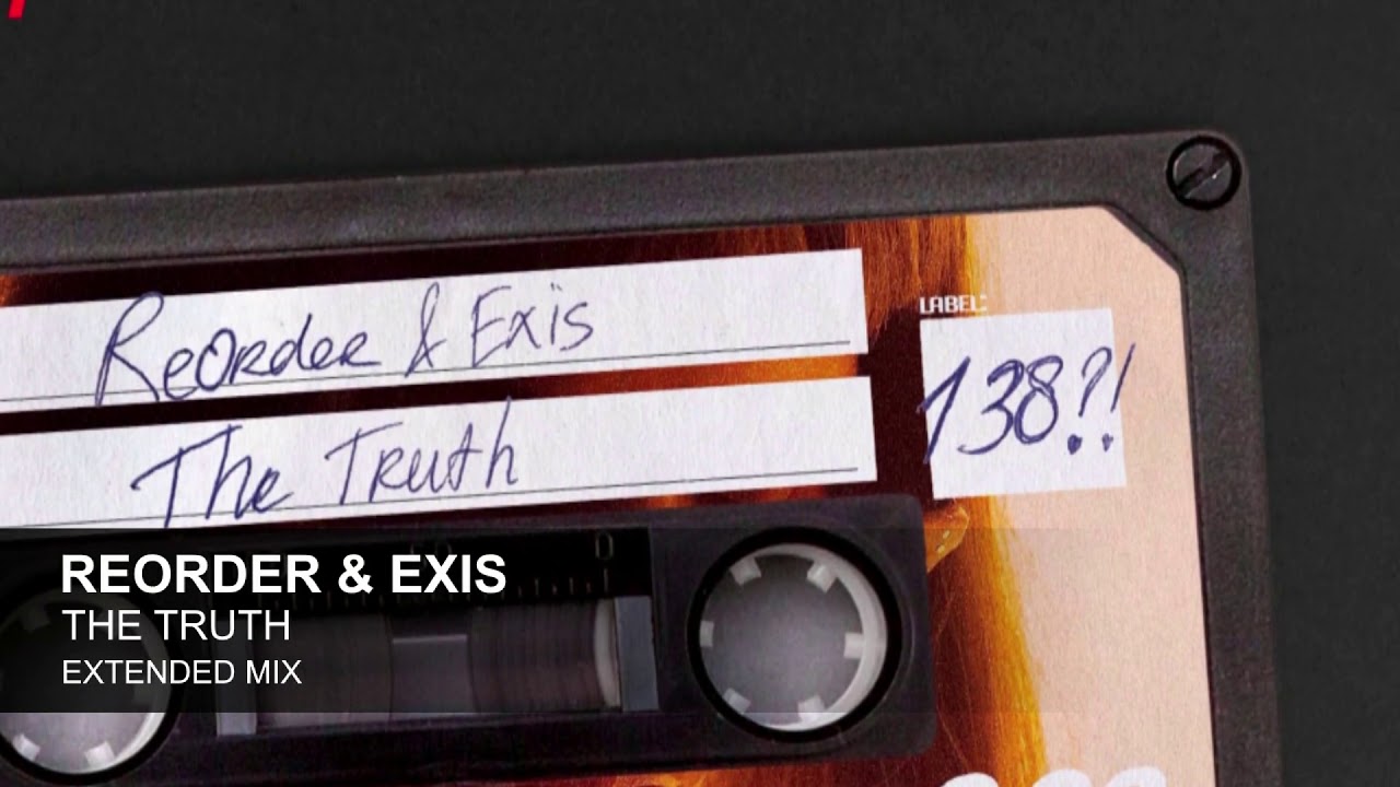 Watch ReOrder & Exis - The Truth (Extended Mix) on YouTube Watch ReOrder & Exis - The Truth (Extended Mix) on YouTube