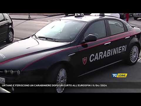 URTANO E FERISCONO UN CARABINIERE DOPO UN FURTO ALL'EUROSPIN | 11/04/2024