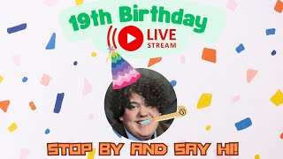 19th Birthday Live Stream- Come Say Hi, Chill, and Have Fun!