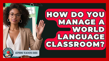 How Do You Manage A World Language Classroom? - Aspiring Teacher Guide