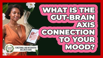 What Is The Gut-brain Axis Connection To Your Mood? - Functional and Integrative Wellness Guru