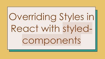 Overriding Styles in React with styled-components