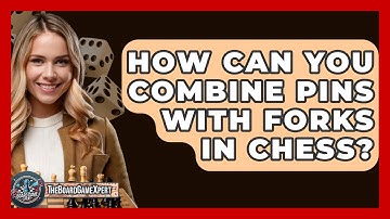 How Can You Combine Pins With Forks In Chess? - The Board Game Xpert