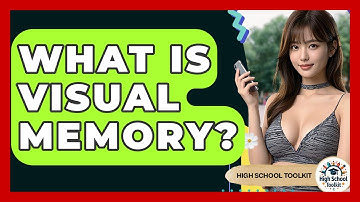 What Is Visual Memory? - High School Toolkit