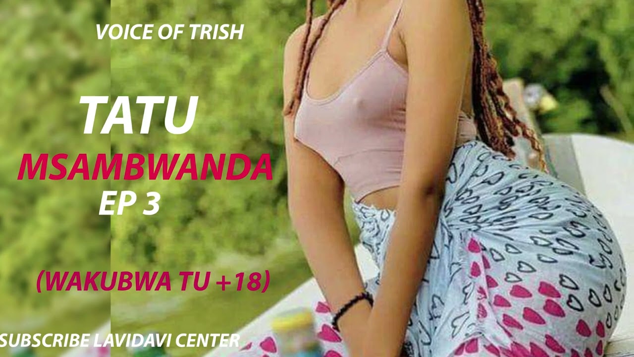 TATU MSAMBWANDA EP3(Mwishooo..)
