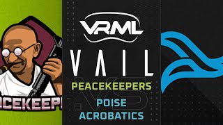 VAIL - Peacekeepers vs Poise Acrobatics - Season 1 Week 12 - VRML
