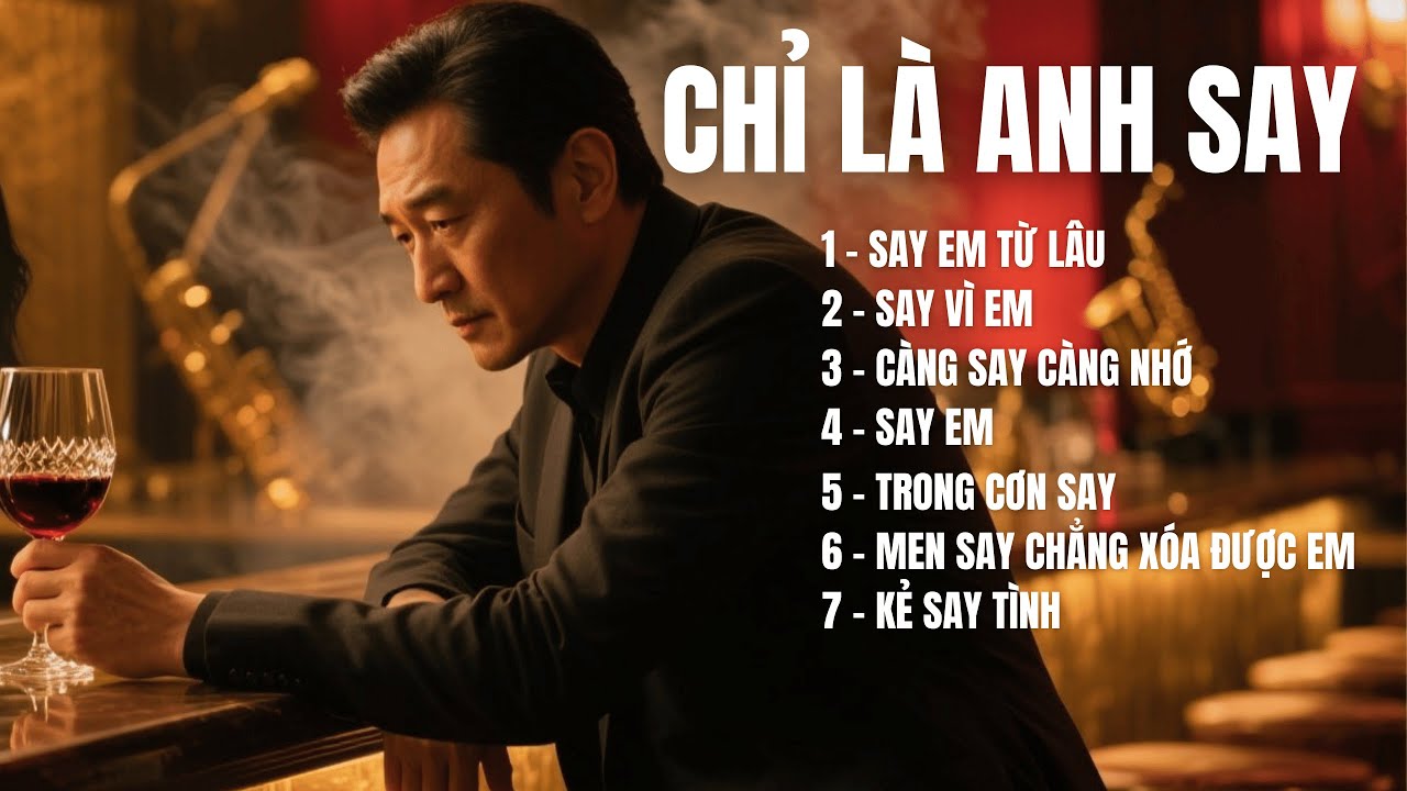 CHỈ LÀ ANH SAY | Album Ballad kể về hành trình yêu – say – nhớ – quên | TOP HIT SONGS AI