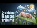 Die kleine Raupe träumt – Berührendes Kinderlied über Verwandlung, Mut &amp; Träume