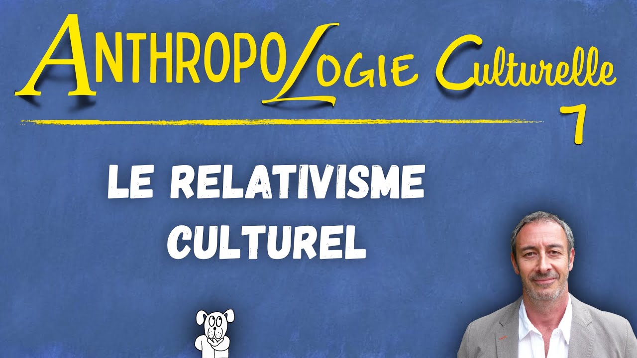 Cours d'anthropologie culturelle n°7 (UPDiC) — Le RELATIVISME CULTUREL