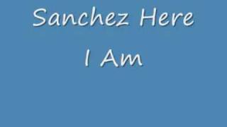 Video thumbnail of "Sanchez Here I Am"