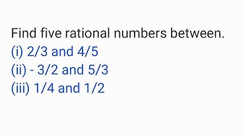 Find five rational numbers between.(i) 2/3 and 4/5(ii) - 3/2 and 5/3(iii) 1/4 and 1/2