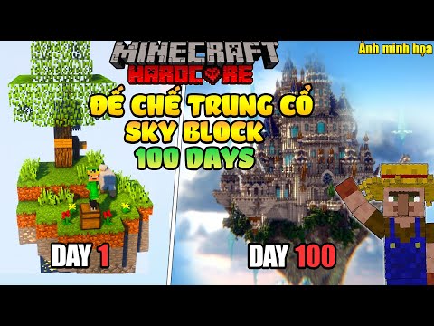 Tóm tắt 100 ngày xây dựng đế chế trung cổ Sky Block trong minecraft sinh tồn siêu khó