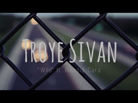 TROYE SIVAN ft. ALESSIA CARA - WILD (LYRICS)
