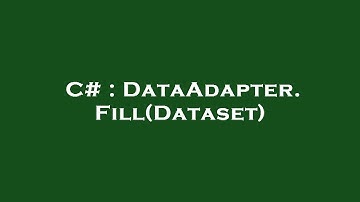 C# : DataAdapter.Fill(Dataset)