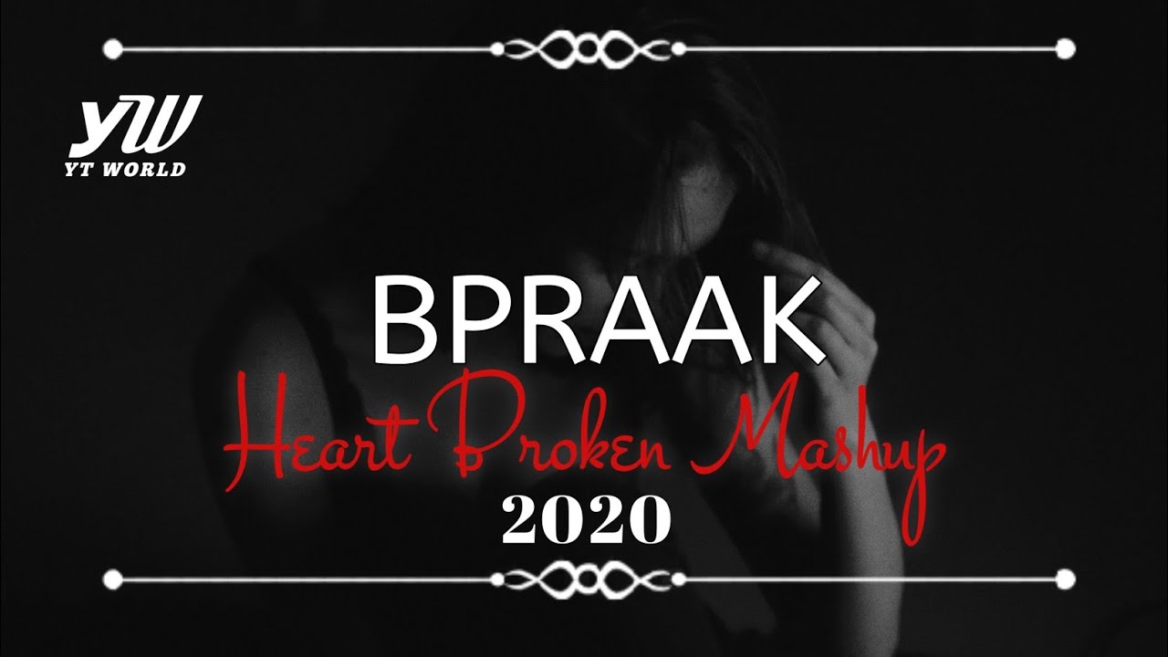 BPraak Heart Broken Chillout Mashup 2020  YT WORLD  AB AMBIENTS