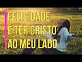 Felicidade é Ter Cristo ao Meu Lado - ICM