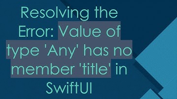 Resolving the Error: Value of type 