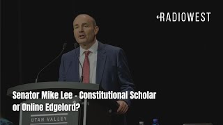 Senator Mike Lee - Constitutional Scholar or Online Edgelord? | RadioWest | KUER Podcasts