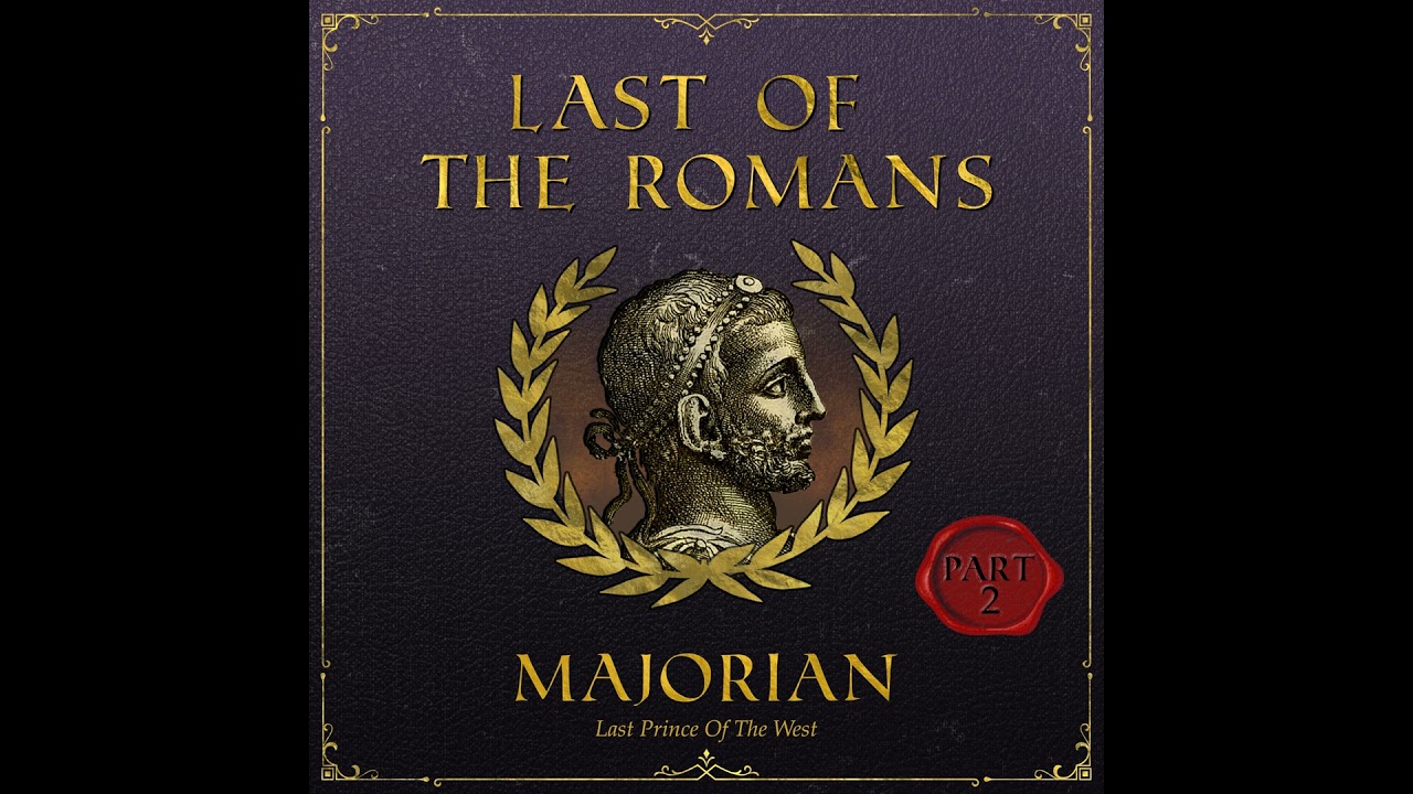 The Rise and Fall of Majorian | Part 2: Downfall of the Roman Empire