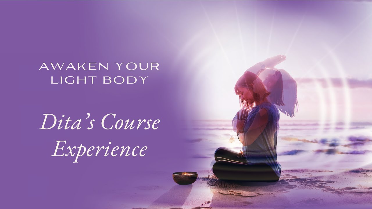 Awaken Your Light Body - Dita’s Course Experience