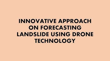 IDEA045 INNOVATIVE APPROACH ON FORECASTING LANDSLIDE USING DRONE TECHNOLOGY