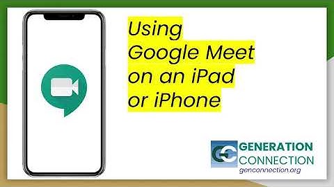 Joining a Google Meet video meeting - iPhone or iPad (iOS) | Generation Connection