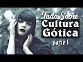 Tudo Sobre: Cultura Gótica (Parte 1)