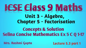 Factorisation: ICSE Class 9 Maths chapter 5 Concepts & Selina Concise Maths Sol - Ex 5 C Q 1- 17