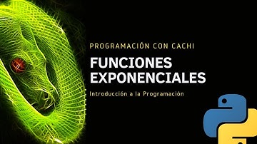 20.Programación con Cachi || Curso de Fundamentos de Programación en Python||Funciones Exponenciales