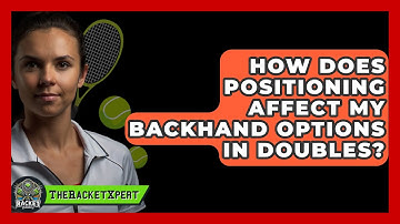 How Does Positioning Affect My Backhand Options In Doubles? - The Racket Xpert
