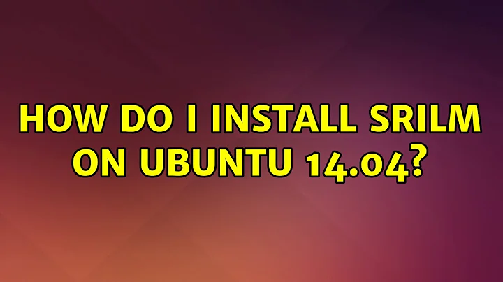 Ubuntu: How do I install SRILM on ubuntu 14.04? (2 Solutions!!)