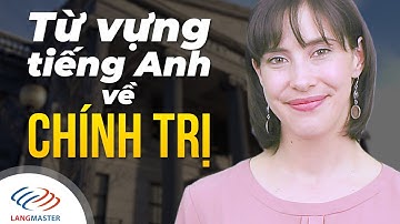Langmaster - Từ vựng tiếng Anh cực hữu ích về CHÍNH TRỊ [Học tiếng Anh giao tiếp cho người mất gốc]