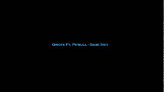 Qwote Ft. Pitbull - Same Shit (HQ) (2011)