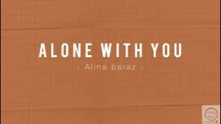 Alina Baraz - Alone With You ( Lyrics Video)