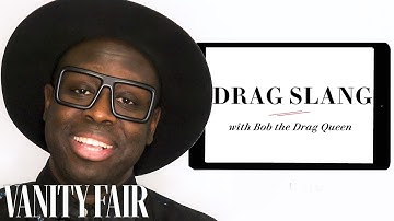 Bob the Drag Queen Teaches You Drag Slang | Vanity Fair