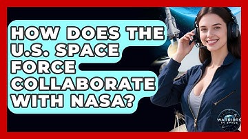 How Does the U.S. Space Force Collaborate With NASA? - Warriors In Space