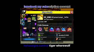 I am check my subscription account and rat omg tiger control Werewolf gas