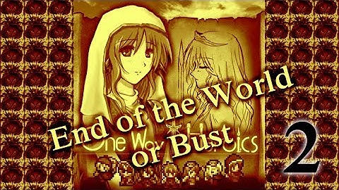 One Way Heroics - End of the World or Bust! Part 2