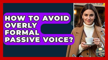 How To Avoid Overly Formal Passive Voice? - Lexicon Lounge