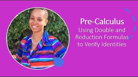 Pre-Calculus: Using Double and Reduction Formulas to Verify Identities
