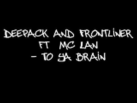 Deepack and Frontliner ft mc Lan - To ya brain